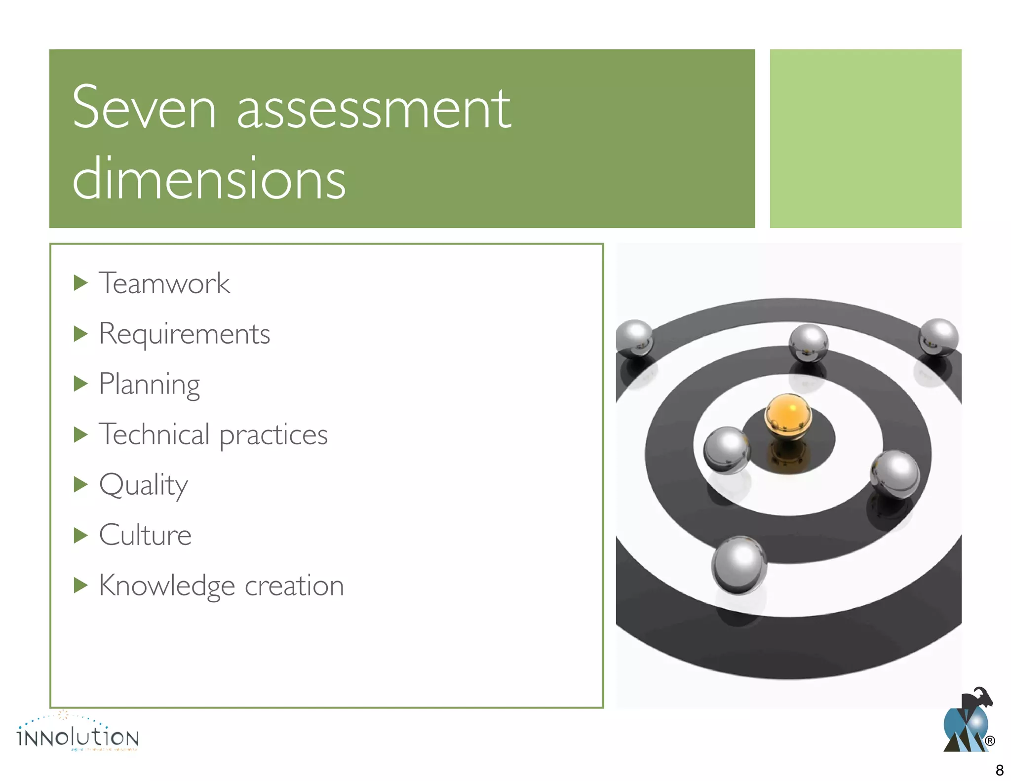 ®
Seven assessment
dimensions
Teamwork
Planning
Technical practices
Quality
Culture
Knowledge creation
8
 