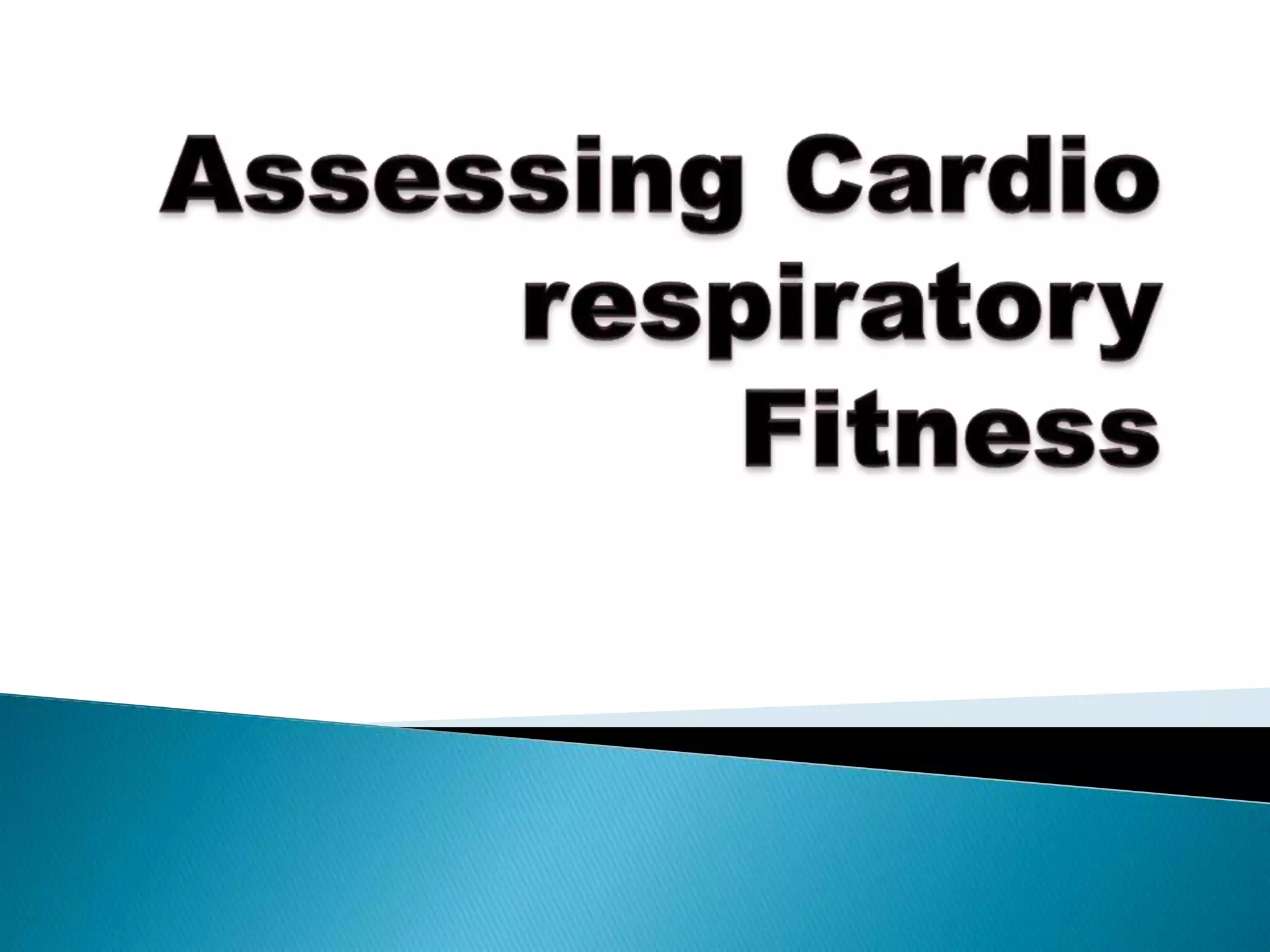 Assessing cardio-respiratory-fitness | PPTX
