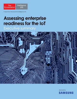 A report from The Economist Intelligence Unit
Sponsored by
Assessing enterprise
readiness for the IoT
Executive summary
 