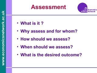 Assessment <ul><li>What is it ?  </li></ul><ul><li>Why assess and for whom? </li></ul><ul><li>How should we assess? </li><...