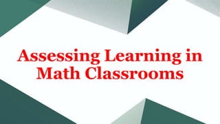 Assessing Learning in
Math Classrooms
 