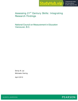 Assessing 21st
Century Skills: Integrating
Research Findings
National Council on Measurement in Education
Vancouver, B.C.
Emily R. Lai
Michaela Viering
April 2012
 