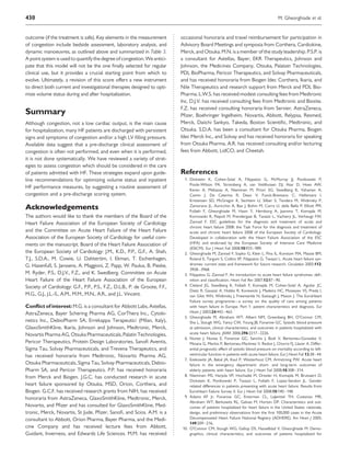 outcome (if the treatment is safe). Key elements in the measurement
of congestion include bedside assessment, laboratory analysis, and
dynamic manoeuvres, as outlined above and summarized in Table 3.
A point system is used toquantify thedegree ofcongestion. We antici-
pate that this model will not be the one ﬁnally selected for regular
clinical use, but it provides a crucial starting point from which to
evolve. Ultimately, a revision of this score offers a new instrument
to direct both current and investigational therapies designed to opti-
mize volume status during and after hospitalization.
Summary
Although congestion, not a low cardiac output, is the main cause
for hospitalization, many HF patients are discharged with persistent
signs and symptoms of congestion and/or a high LV ﬁlling pressure.
Available data suggest that a pre-discharge clinical assessment of
congestion is often not performed, and even when it is performed,
it is not done systematically. We have reviewed a variety of strat-
egies to assess congestion which should be considered in the care
of patients admitted with HF. These strategies expand upon guide-
line recommendations for optimizing volume status and inpatient
HF performance measures, by suggesting a routine assessment of
congestion and a pre-discharge scoring system.
Acknowledgements
The authors would like to thank the members of the Board of the
Heart Failure Association of the European Society of Cardiology
and the Committee on Acute Heart Failure of the Heart Failure
Association of the European Society of Cardiology for useful com-
ments on the manuscript. Board of the Heart Failure Association of
the European Society of Cardiology: J.M., K.D., P.P., G.F., A. Shah,
T.J., S.D.A., M. Cowie, U. Dahlstro¨m, I. Ekman, T. Eschenhagen,
G. Hasenfuß, S. Janssens, A. Maggioni, Z. Papp, W. Paulus, B. Pieske,
M. Ryder, P.S., D.J.V., F.Z., and K. Swedberg. Committee on Acute
Heart Failure of the Heart Failure Association of the European
Society of Cardiology: G.F., P.P., P.S., F.Z., D.L.B., P. de Groote, F.F.,
M.G., G.J., J.L.-S., A.M., M.M., M.N., A.R., and J.L. Vincent.
Conﬂict of interest: M.G. is a consultant for Abbott Labs, Astellas,
AstraZeneca, Bayer Schering Pharma AG, CorThera Inc., Cytoki-
netics Inc., DebioPharm SA, Errekappa Terapeutici (Milan, Italy),
GlaxoSmithKline, Ikaria, Johnson and Johnson, Medtronic, Merck,
Novartis Pharma AG, Otsuka Pharmaceuticals, Palatin Technologies,
Pericor Therapeutics, Protein Design Laboratories, Sanoﬁ Aventis,
Sigma Tau, Solvay Pharmaceuticals, and Trevena Therapeutics, and
has received honoraria from Medtronic, Novartis Pharma AG,
Otsuka Pharmaceuticals, Sigma Tau, Solvay Pharmaceuticals, Debio-
Pharm SA, and Pericor Therapeutics. P.P. has received honoraria
from Merck and Biogen. J.G.C. has conducted research in acute
heart failure sponsored by Otsuka, MSD, Orion, Corthera, and
Biogen. G.C.F. has received research grants from NIH, has received
honoraria from AstraZeneca, GlaxoSmithKline, Medtronic, Merck,
Novartis, and Pﬁzer and has consulted for GlaxoSmithKline, Med-
tronic, Merck, Novartis, St Jude, Pﬁzer, Sanoﬁ, and Scios. A.M. is a
consultant to Abbott, Orion Pharma, Bayer Pharma, and the Medi-
cine Company and has received lecture fees from Abbott,
Guidant, Inverness, and Edwards Life Sciences. M.M. has received
occasional honoraria and travel reimbursement for participation in
Advisory Board Meetings and symposia from Corthera, Cardiokine,
Merck, and Otsuka. M.N. is a member of the study leadership. P.S.P. is
a consultant for Astellas, Bayer, EKR Therapeutics, Johnson and
Johnson, the Medicines Company, Otsuka, Palatain Technologies,
PDL BioPharma, Pericor Therapeutics, and Solvay Pharmaceuticals,
and has received honoraria from Biogen Idec Corthera, Ikaria, and
Nile Therapeutics and research support from Merck and PDL Bio-
Pharma. L.W.S. has received modest consulting fees from Medtronic
Inc. D.J.V. has received consulting fees from Medtronic and Biosite.
F.Z. has received consulting honoraria from Servier, AstraZeneca,
Pﬁzer, Boehringer Ingelheim, Novartis, Abbott, Relypsa, Resmed,
Merck, Daiichi Sankyo, Takeda, Boston Scientiﬁc, Medtronic, and
Otsuka. S.D.A. has been a consultant for Otsuka Pharma, Biogen
Idec Merck Inc., and Solvay and has received honoraria for speaking
from Otsuka Pharma. A.R. has received consulting and/or lecturing
fees from Abbott, LidCO, and Cheetah.
References
1. Dickstein K, Cohen-Solal A, Filippatos G, McMurray JJ, Ponikowski P,
Poole-Wilson PA, Stromberg A, van Veldhuisen DJ, Atar D, Hoes AW,
Keren A, Mebazaa A, Nieminen M, Priori SG, Swedberg K, Vahanian A,
Camm J, De Caterina R, Dean V, Funck-Brentano C, Hellemans I,
Kristensen SD, McGregor K, Sechtem U, Silber S, Tendera M, Widimsky P,
Zamorano JL, Auricchio A, Bax J, Bohm M, Corra U, della Bella P, Elliott PM,
Follath F, Gheorghiade M, Hasin Y, Hernborg A, Jaarsma T, Komajda M,
Kornowski R, Piepoli M, Prendergast B, Tavazzi L, Vachiery JL, Verheugt FW,
Zannad F. ESC guidelines for the diagnosis and treatment of acute and
chronic heart failure 2008: the Task Force for the diagnosis and treatment of
acute and chronic heart failure 2008 of the European Society of Cardiology.
Developed in collaboration with the Heart Failure Association of the ESC
(HFA) and endorsed by the European Society of Intensive Care Medicine
(ESICM). Eur J Heart Fail 2008;10:933–989.
2. Gheorghiade M, Zannad F, Sopko G, Klein L, Pina IL, Konstam MA, Massie BM,
Roland E, Targum S, Collins SP, Filippatos G, Tavazzi L. Acute heart failure syn-
dromes: current state and framework for future research. Circulation 2005;112:
3958–3968.
3. Filippatos G, Zannad F. An introduction to acute heart failure syndromes: deﬁ-
nition and classiﬁcation. Heart Fail Rev 2007;12:87–90.
4. Cleland JG, Swedberg K, Follath F, Komajda M, Cohen-Solal A, Aguilar JC,
Dietz R, Gavazzi A, Hobbs R, Korewicki J, Madeira HC, Moiseyev VS, Preda I,
van Gilst WH, Widimsky J, Freemantle N, Eastaugh J, Mason J. The EuroHeart
Failure survey programme—a survey on the quality of care among patients
with heart failure in Europe. Part 1: patient characteristics and diagnosis. Eur
Heart J 2003;24:442–463.
5. Gheorghiade M, Abraham WT, Albert NM, Greenberg BH, O’Connor CM,
She L, Stough WG, Yancy CW, Young JB, Fonarow GC. Systolic blood pressure
at admission, clinical characteristics, and outcomes in patients hospitalized with
acute heart failure. JAMA 2006;296:2217–2226.
6. Nunez J, Nunez E, Fonarow GC, Sanchis J, Bodi V, Bertomeu-Gonzalez V,
Minana G, Merlos P, Bertomeu-Martinez V, Redon J, Chorro FJ, Llacer A. Differ-
ential prognostic effect of systolic blood pressure on mortality according to left-
ventricular function in patients with acute heart failure. Eur J Heart Fail 12:38–44.
7. Ezekowitz JA, Bakal JA, Kaul P, Westerhout CM, Armstrong PW. Acute heart
failure in the emergency department: short- and long-term outcomes of
elderly patients with heart failure. Eur J Heart Fail 2008;10:308–314.
8. Nieminen MS, Harjola VP, Hochadel M, Drexler H, Komajda M, Brutsaert D,
Dickstein K, Ponikowski P, Tavazzi L, Follath F, Lopez-Sendon JL. Gender
related differences in patients presenting with acute heart failure. Results from
EuroHeart Failure Survey II. Eur J Heart Fail 2008;10:140–148.
9. Adams KF Jr, Fonarow GC, Emerman CL, LeJemtel TH, Costanzo MR,
Abraham WT, Berkowitz RL, Galvao M, Horton DP. Characteristics and out-
comes of patients hospitalized for heart failure in the United States: rationale,
design, and preliminary observations from the ﬁrst 100,000 cases in the Acute
Decompensated Heart Failure National Registry (ADHERE). Am Heart J 2005;
149:209–216.
10. O’Connor CM, Stough WG, Gallup DS, Hasselblad V, Gheorghiade M. Demo-
graphics, clinical characteristics, and outcomes of patients hospitalized for
M. Gheorghiade et al.430
 