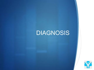 DIAGNOSIS
 