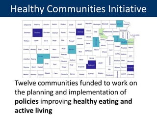 Healthy Communities Initiative

Twelve communities funded to work on
the planning and implementation of
policies improving...