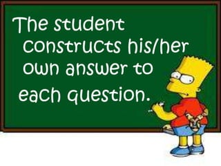 The student
constructs his/her
own answer to
each question.
 