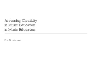 Assessing Creativity in Music Education in Music Education ,[object Object]