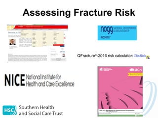 Assessing Fracture Risk
QFracture®
-2016 risk calculator:
 