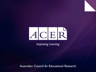Assessing General Capabilities
ACER Research Conference
Learning assessments: Designing the future
16-18 August, Crown, So...