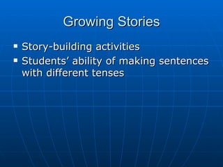 Growing Stories Story-building activities Students’ ability of making sentences with different tenses 