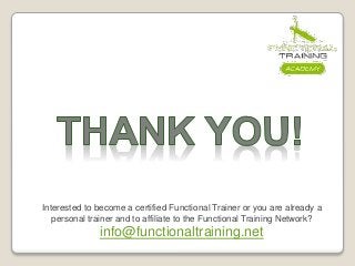 Postgraduaat ‘FUNCTIONAL
TRAINER’
Interested to become a certified Functional Trainer or you are already a
personal trainer and to affiliate to the Functional Training Network?
info@functionaltraining.net
 