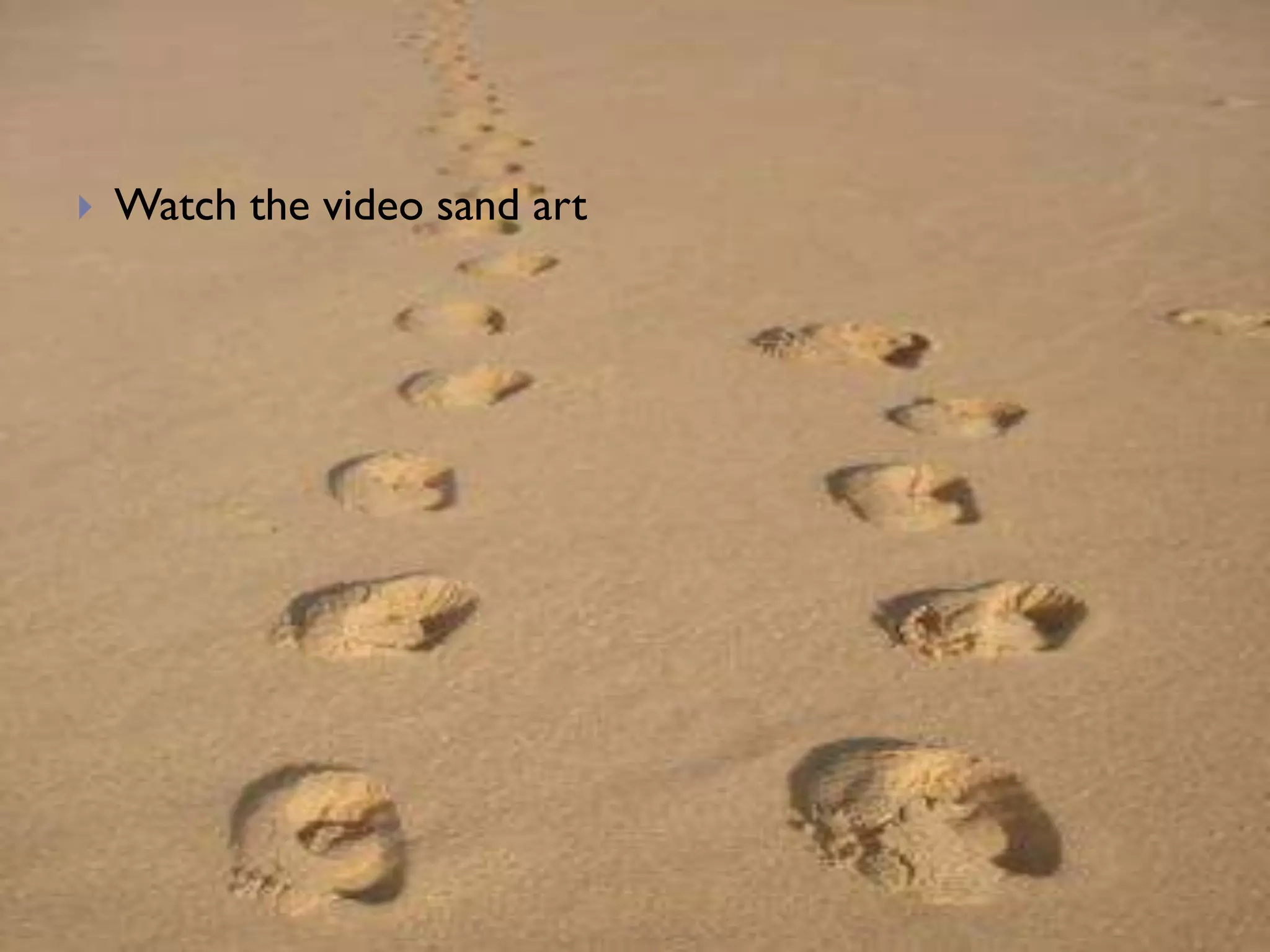  Watch the video sand art
 