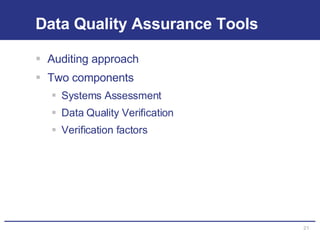 Data Quality Assurance Tools Auditing approach Two components Systems Assessment Data Quality Verification Verification factors 