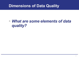 Dimensions of Data Quality What are some elements of data quality? 