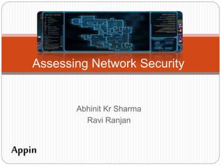Abhinit Kr Sharma
Ravi Ranjan
Assessing Network Security
Appin
 