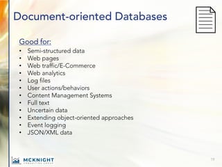 Document-oriented Databases
Good for:
• Semi-structured data
• Web pages
• Web traffic/E-Commerce
• Web analytics
• Log fi...