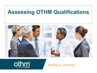 Assessing OTHM Qualifications
 