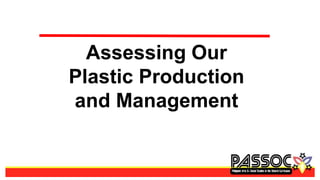 Assessing Our
Plastic Production
and Management
 
