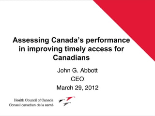 Assessing Canada’s performance
 in improving timely access for
           Canadians
 