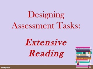 Designing
Assessment Tasks:
Extensive
Reading
 