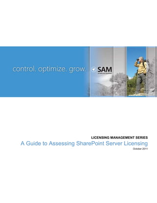LICENSING MANAGEMENT SERIES
A Guide to Assessing SharePoint Server Licensing
October 2011
 