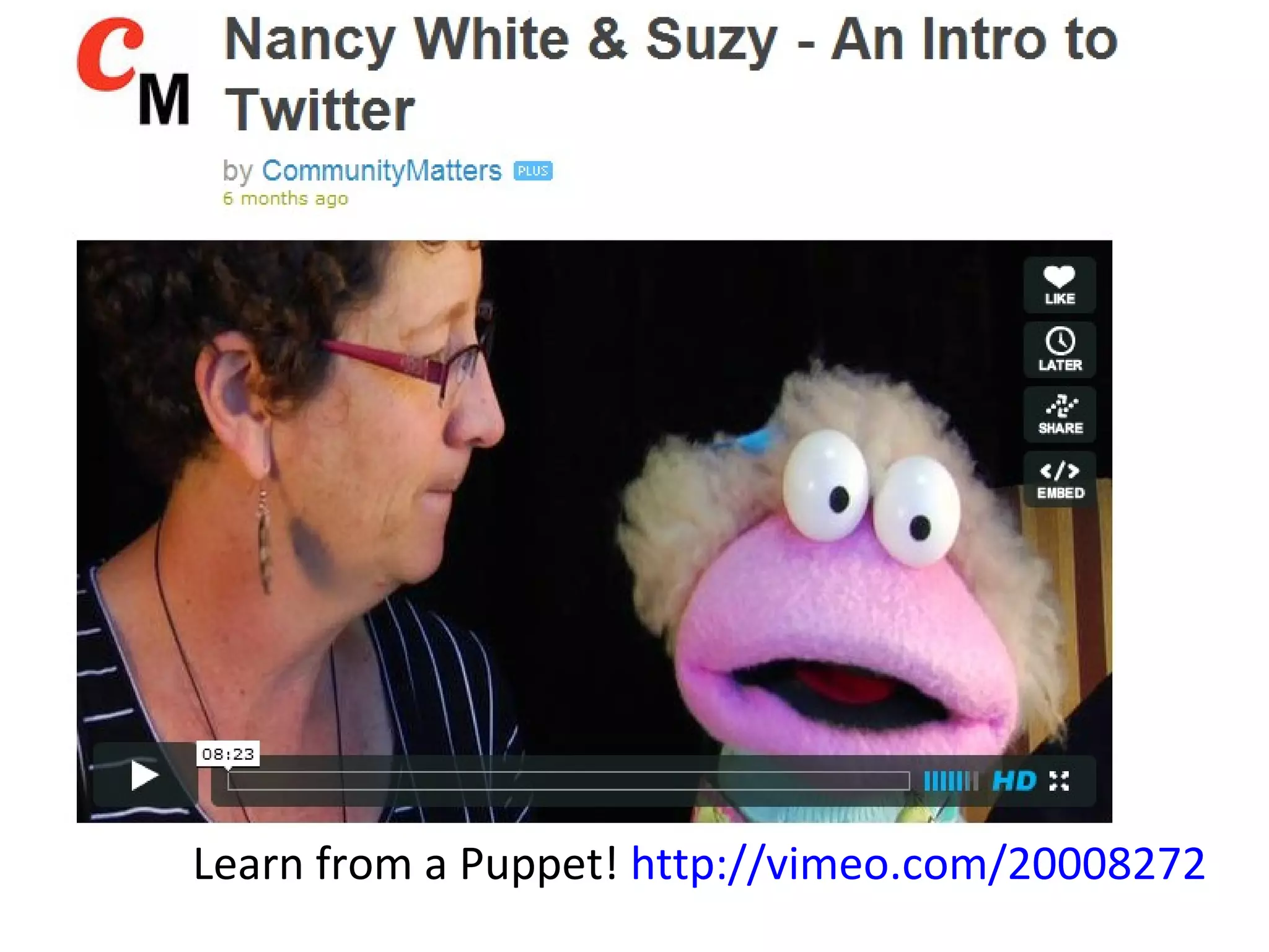Learn from a Puppet!  http://vimeo.com/20008272 