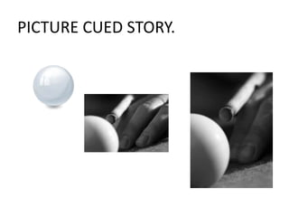 PICTURE CUED STORY.
 
