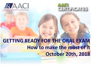GETTING READY FOR THE ORAL EXAM
How to make the most of it
October 20th, 2018
 