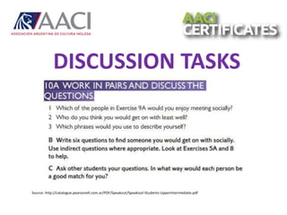 Source: http://catalogue.pearsonelt.com.ar/PDF/Speakout/Speakout-Students-UpperIntermediate.pdf
DISCUSSION TASKS
 