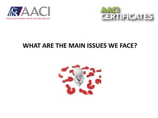 WHAT ARE THE MAIN ISSUES WE FACE?
 