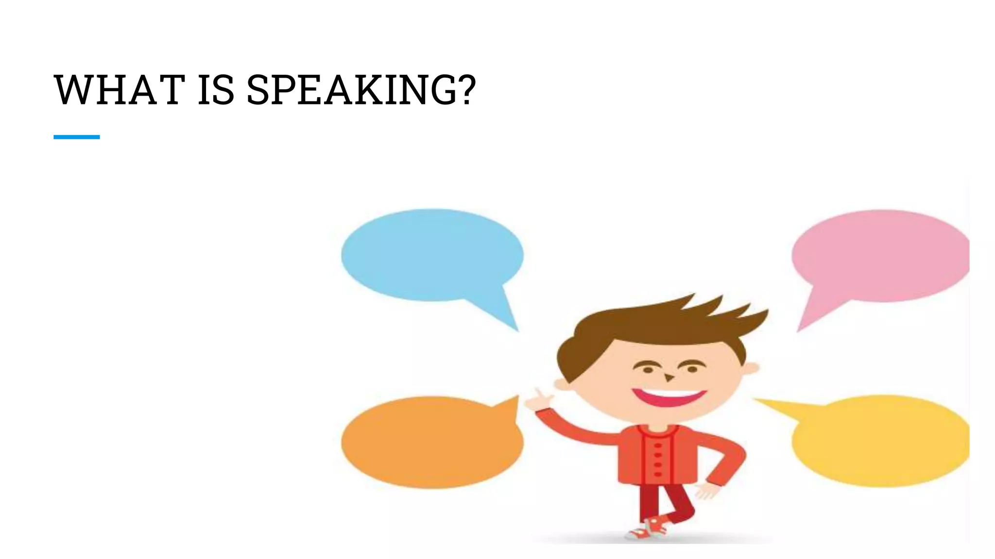WHAT IS SPEAKING?
 