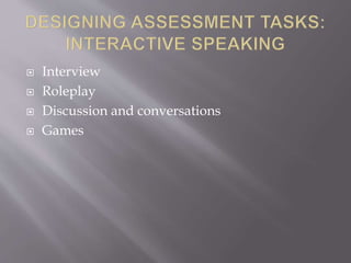  Interview
 Roleplay
 Discussion and conversations
 Games
 