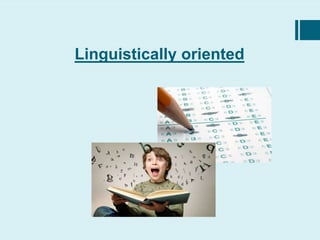 Linguistically oriented
 