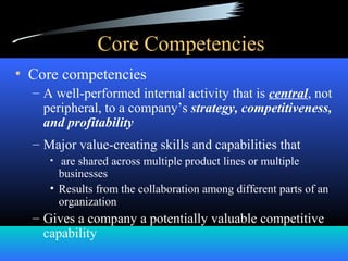 From Core Competencies to 
Distinctive Capabilities 
• Distinctive Capabilities 
– Special and unique capabilities that di...