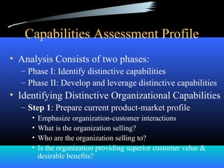 Capabilities Assessment Profile 
– Step 3: Describe all organizational capabilities & 
competencies 
• Examine resources, ...