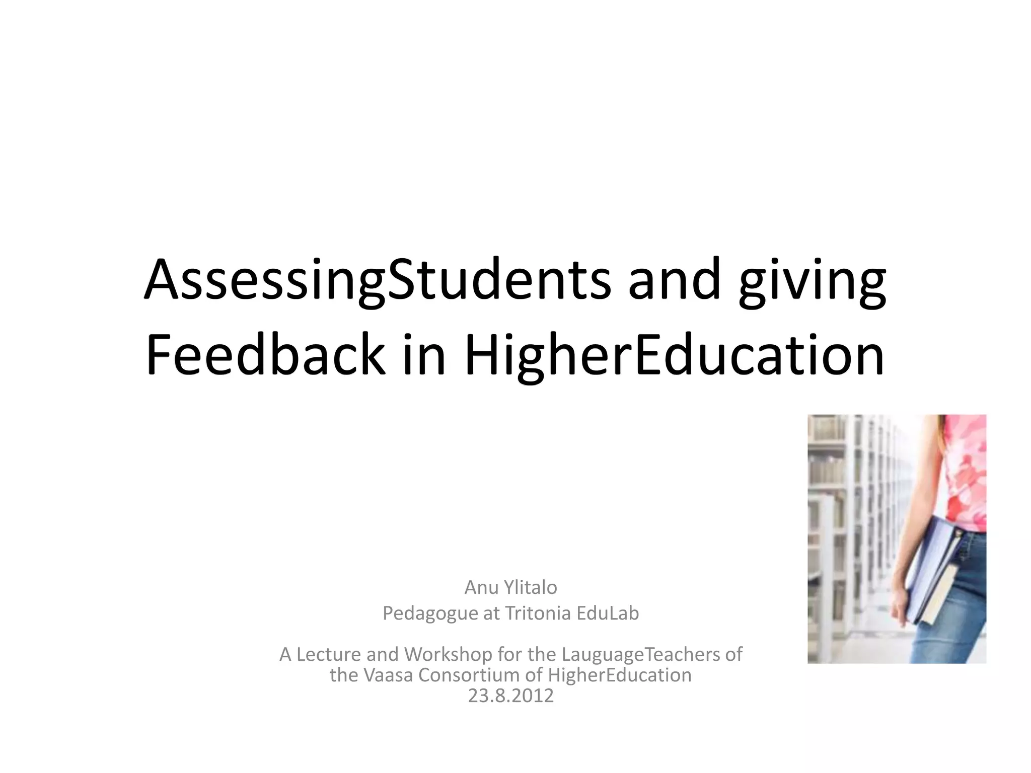 Assessing students and giving feedback in higher education 23082012 | PPTX
