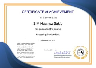 CERTIFICATE of ACHIEVEMENT
This is to certify that
S M Nazmuz Sakib
has completed the course
Assessing Suicide Risk
September 25, 2020
Credit Hours: 2.5
Powered by TCPDF (www.tcpdf.org)
 