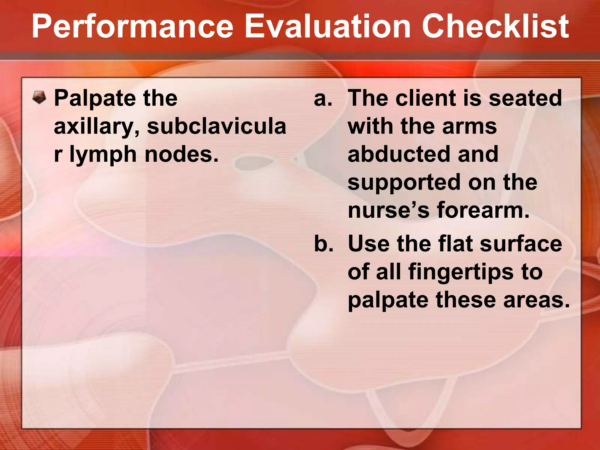 Performance Evaluation ChecklistInspect the nipples for size, shape, position, color discharges & lesions.