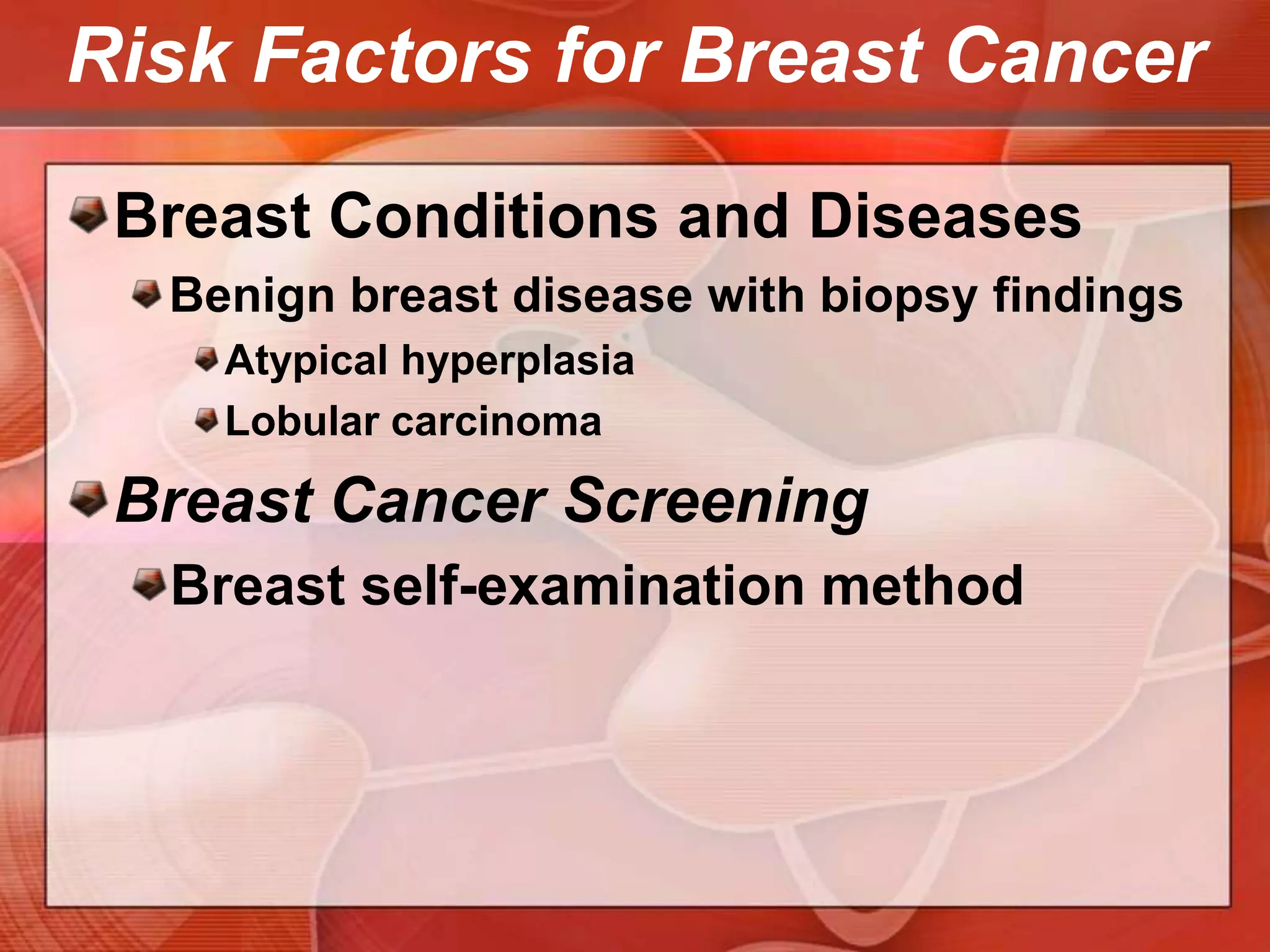 Risk Factors for Breast CancerMenstrual History and PregnancyEarly menarcheDelayed menopauseFirst live birth after age 35 or no pregnancy all raise the risk of breast cancer two- to three-fold.