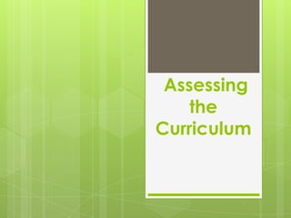 Assessing
the
Curriculum

 