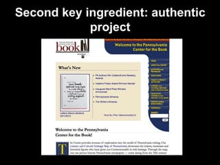 Second key ingredient: authentic
project
 