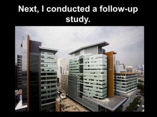 Next, I conducted a follow-up
study.
 