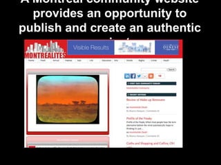 A Montréal community website
provides an opportunity to
publish and create an authentic
project
 