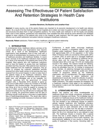 INTERNATIONAL JOURNAL OF SCIENTIFIC & TECHNOLOGY RESEARCH VO`LUME 10, ISSUE 05, MAY 2021 ISSN 2277-8616
241
IJSTR©2021
www.ijstr.org
Assessing The Effectiveuse Of Patient Satisfaction
And Retention Strategies In Health Care
Institutions
Jonathan Banahene, Dia Baozhen and Jonathan Kissi
Abstract: In every country, one of the sectors thatare very important to its economic development is its health care delivery
system. As a result of the fact thatthe goals of most hospitals are to obtain and retain its patients, they try to establish systems
and structures that place them in high competitive positions. For every health care institution to win the loyalty and possibly
retain most of their patients, practitioners and researchers have revealed that there should be some elements and strategies
needed to retain majority of the patients who come to the hospital to seek treatment. And this paper seeks to assess the
effective use of patient satisfaction and patient retention strategies inhealthcare institutions.
Keywords; Patient satisfaction, Patient retention, healthcare, physician-patient relationship
————————————————————
1. INTRODUCTION
In contemporary times, healthcare delivery services at the
various health facilities and organizations have become
critical. As a result of this development, healthcare
organizations treat peoplewho come to their outfit with a
high sense of professionalism by drawing a link of network
of healthcare providers and healthcare facilities. In recent
times, services at the healthcare institutions have changed
as a result of the demands of the patients who come to the
hospitals. Most patients who visit healthcare institutions
want to have the freedom to access their own healthcare
providers that they may wish. After patients have received a
better healthcare from the healthcare institutions, they go
further to compare the customer satisfaction services
received from other health centers to the services they have
received from the current hospital. In order to make most of
the patients happy at the healthcare institutions, there
should be an easy access to healthcare service systems,
better care, and affordable cost at the hospitals. For
instance, according to[1] the government of United
Kingdom (UK), in November 2015, decided to spend an
extra fund of 3.8bn which is about 4% increase on the NHS
of England’s 10bn frontline budget. The government of U.K
was doing all of this to show its support to increase the
annual 8 billion pounds budget by 2020. Even though
researchers believe this may still fall short of adequate field
gaps in funding, the government believe that the idea of
providing enough funds will go a long way to supportingthe
idea of healthcareprofessionalism. This would also help to
acquire knowledge and skills necessary to attract and retain
patients.
Furthermore, it would better encourage healthcare
providers to maintain a competitive edge in the United
Kingdom public healthcare. Recent research by[2] show
that approximately 84% of the population in the Unites
State of America (USA) are covered by either public (26%)
or private (70%) of some type of a managed healthcare
system, with the balance consisting of traditional fee-for-
service plans and the uninsured. Findings have also
indicated about 45% of the age 19 to 64 are inadequately
insured in the USA[3]. The reasons include the following;
(1) the current administration and congress have tried to
revive the affordable Care Act, (2) change of employment
by the member, (3) switching managed care providers by
the employer, (4) lack of convenience, quality care, limited
number of physicians offered by the healthcare
organization, and (5) unemployment. This paper reveals all
the issues connected to patient satisfaction and
dissatisfaction.It would also reveal the attitudes of patients’
displeasure that would result in the movement to other
health institutions. This paper evaluates the strategies that
a healthcare institution could adapt to the satisfaction of
their patients in order to win their loyalty and eventually lead
to their retention.
2. LITERATURE REVIEW
Modern day patients are more knowledgeable on
healthcare issues that include; procedures, processes and
treatment of diseases and illness. The knowledge base of
the patient on healthcare issues at the healthcare institution
has come as a result of the social media and the Internet[4].
This has resulted in the undergoing change on patient’s
attitude towards healthcare and healthcare providers.
Currently, patients have easy access to their doctors who
they may have an open interaction with on their health
issues[5]. This is a break from the old idea of physician-
patient relationship that used to exist. Healthcare system is
about the life of an individual that is very delicate to deal
with. The healthcare industry is knownto offer a special
service that has a certain degree of higher standard of
service quality as compared to that of other industries. The
socio-economic wellbeing of any country is linked to the
quality of healthcare in that country. According to[6] if a
__________________________________
 Name of First Author and correspondent: Jonathan Banahene
 Affiliation: Health Policy and Management Department, Jiangsu
University, Zhenjiang, ChinaEmail: nabossvic@yahoo.comTel:
+233 546508838
 Address: 301 Xuefu Road, Zhenjiang, Jiangsu Province, China
 Name of Second Author: Dia Baozhen
 Affiliation: Health Policy and Management Department, Jiangsu
University, Zhenjiang, China Email: hixiaodai@123.comTel: +86
15162993009
 Address: 301 Xuefu Road, Zhenjiang, Jiangsu Province, China
 Name of Forth Author: Jonathan Kissi
 Affiliation: Health Policy and Management Department, Jiangsu
University, Zhenjiang, China Email: juntakor@gmail.com Tel: +233
593142860
Address: 301 Xuefu Road, Zhenjiang, Jiangsu Province, China
 