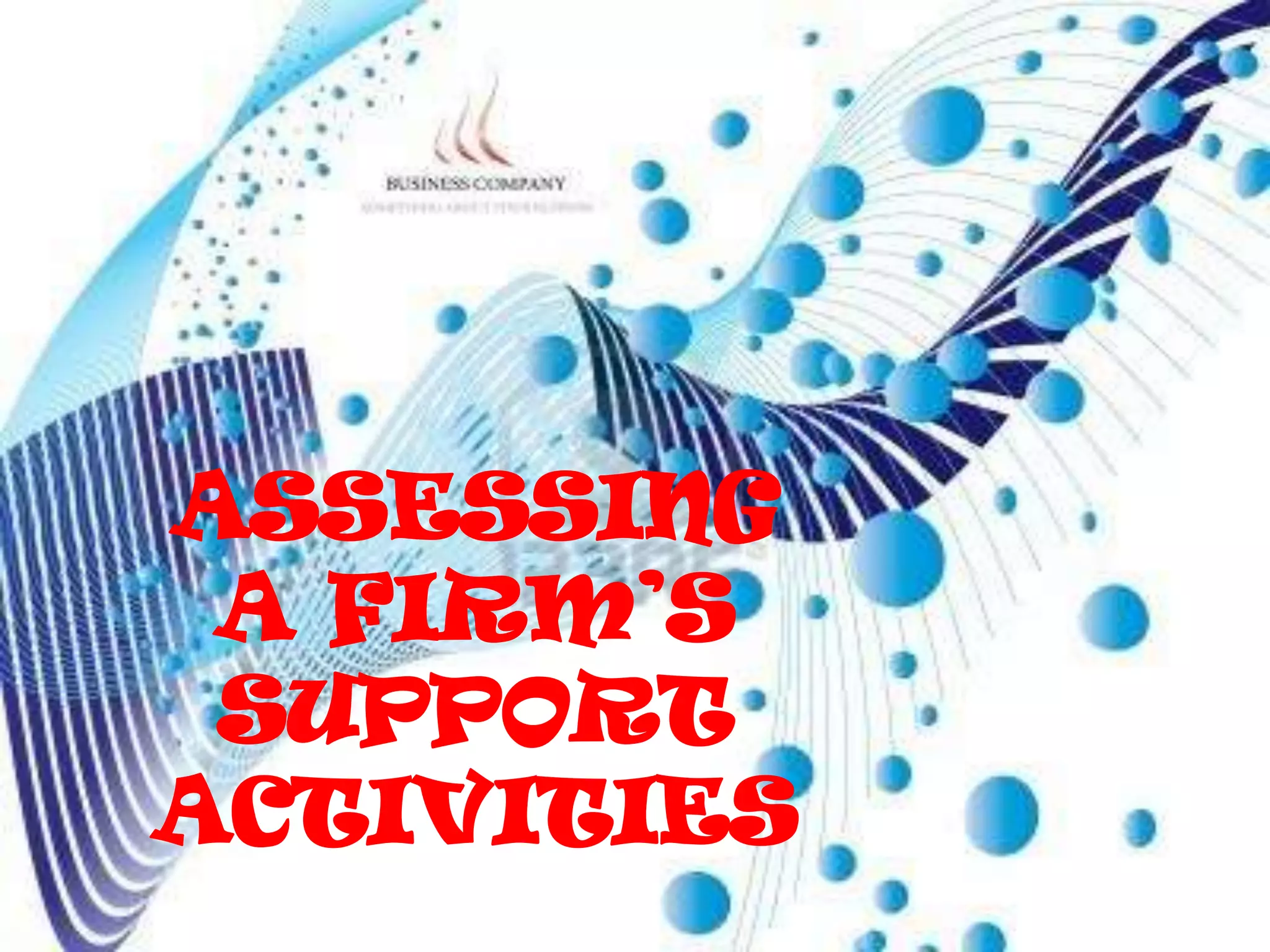 ASSESSING
 A FIRM’S
 SUPPORT
ACTIVITIES
 