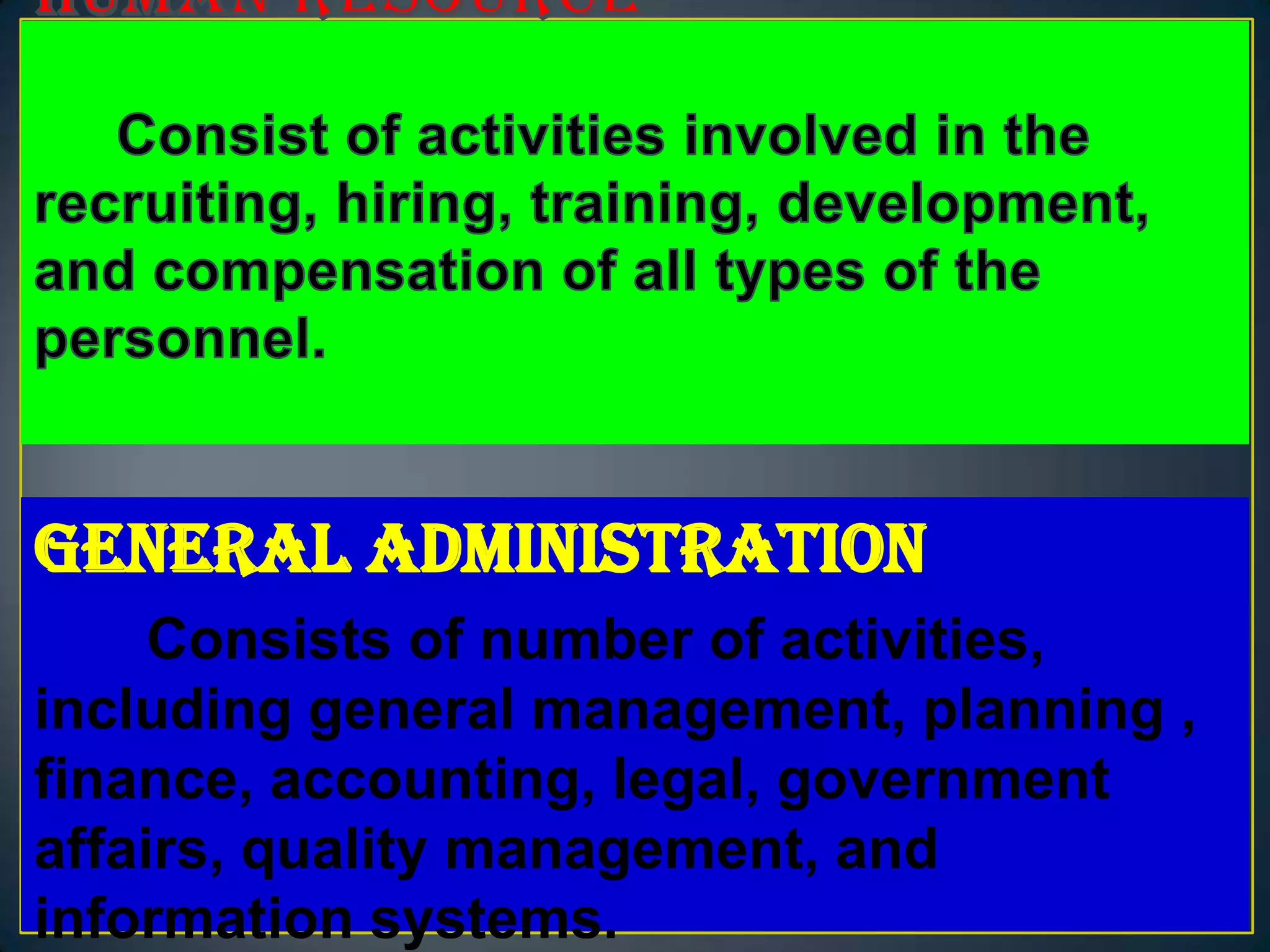 General Administration
     Consists of number of activities,
including general management, planning ,
finance, accounting, legal, government
affairs, quality management, and
information systems.
 