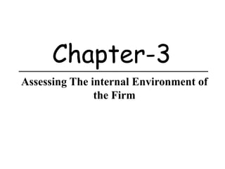 Chapter-3
Assessing The internal Environment of
the Firm
 