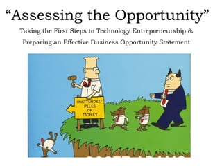 “ Assessing the Opportunity” Taking the First Steps to Technology Entrepreneurship &  Preparing an Effective Business Opportunity Statement  