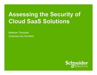 Assessing the Security of
Cloud SaaS Solutions
Matthew Theobald
Cybersecurity Architect
 