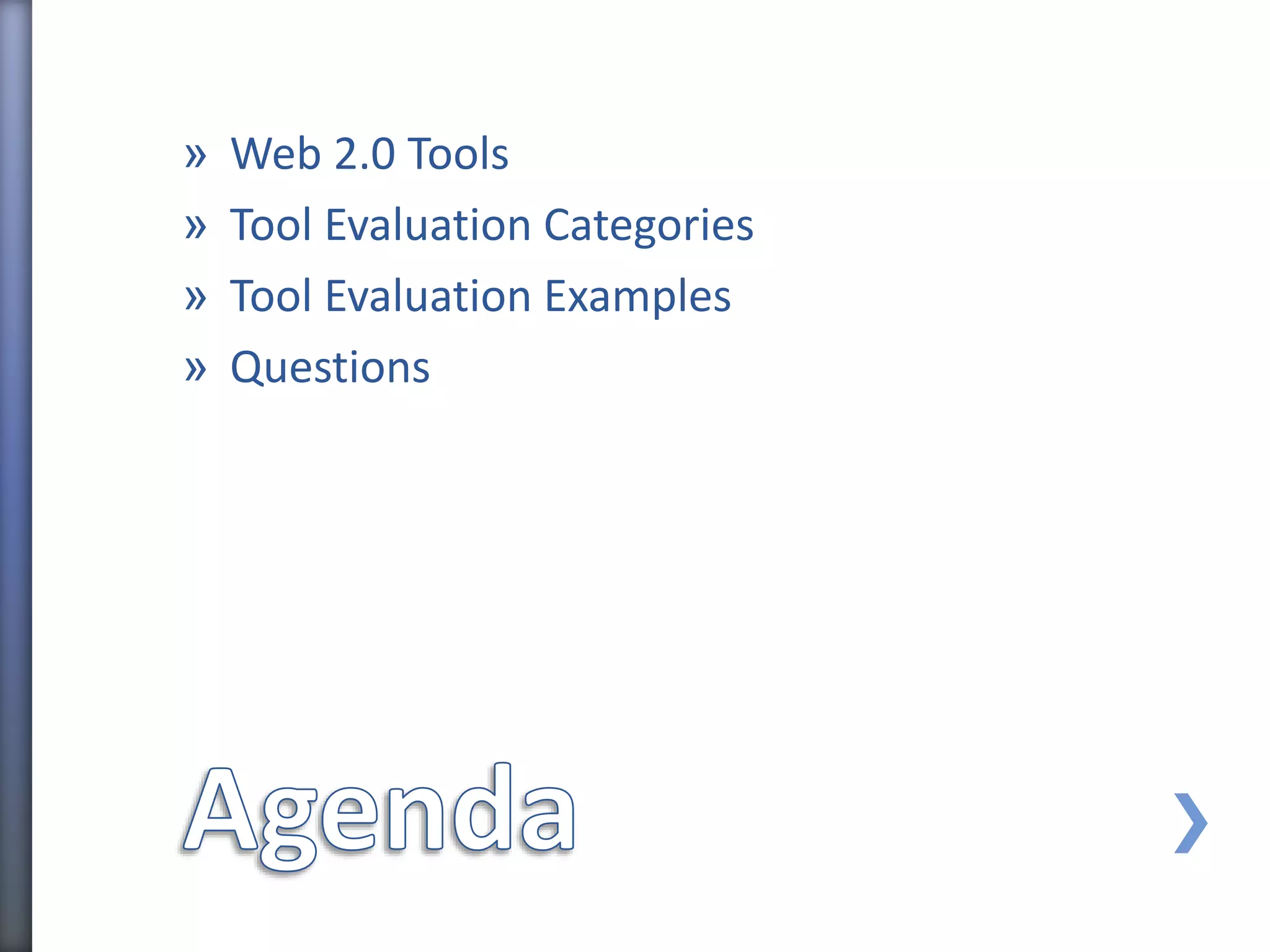 » Web 2.0 Tools
» Tool Evaluation Categories
» Tool Evaluation Examples
» Questions
